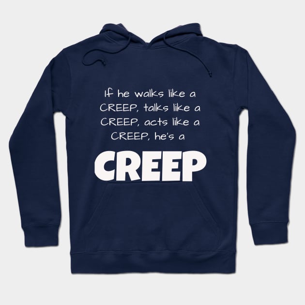 If he walks like a CREEP, talks like a CREEP, acts like a CREEP, he’s a CREEP Hoodie by Jerry De Luca